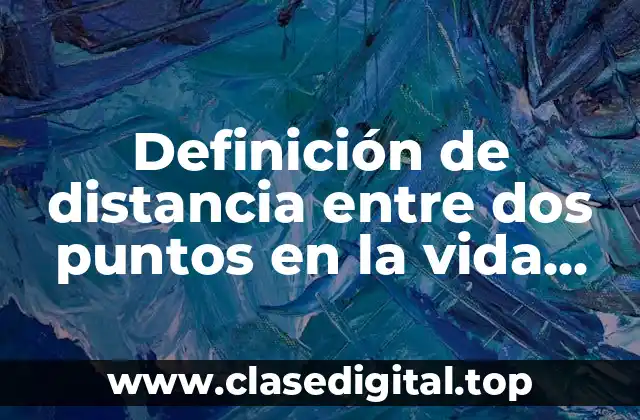 Ejemplos de distancia entre dos puntos en la vida diaria
