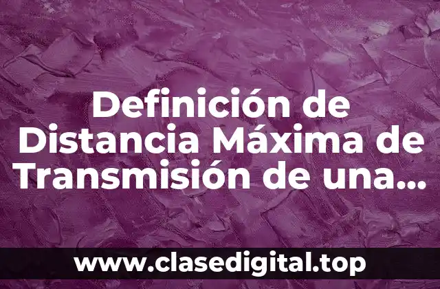 Definición de Distancia Máxima de Transmisión de una Red