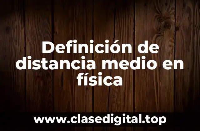 Definición de distancia medio en física
