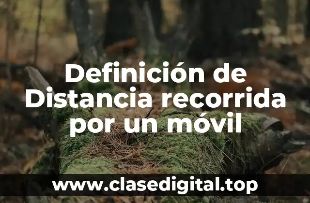 Definición de Distancia recorrida por un móvil