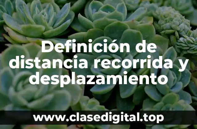 Definición de distancia recorrida y desplazamiento