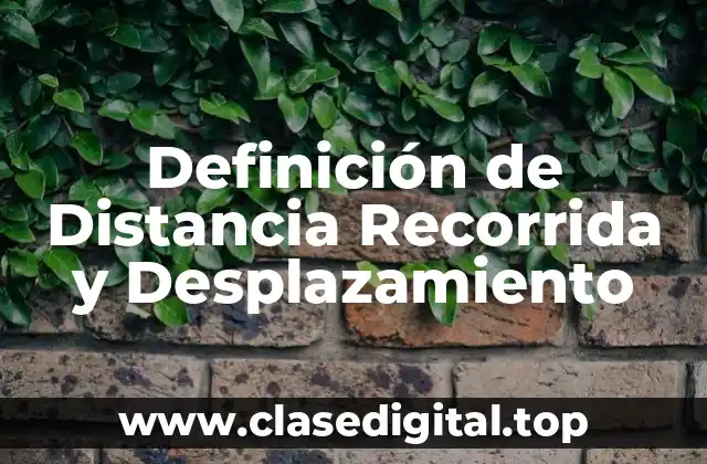Definición de Distancia Recorrida y Desplazamiento