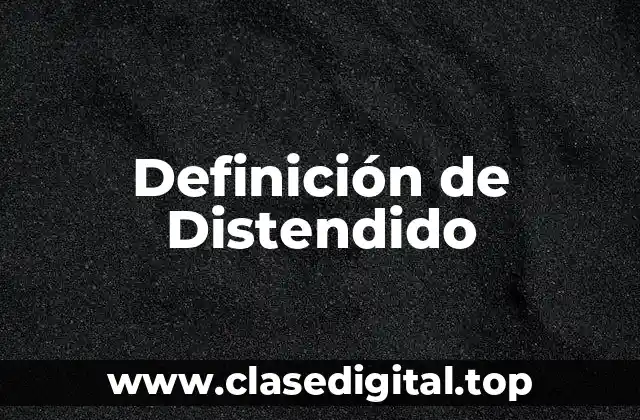 Definición de Distendido