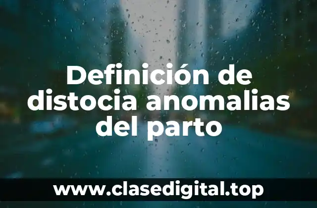 Definición de distocia anomalias del parto