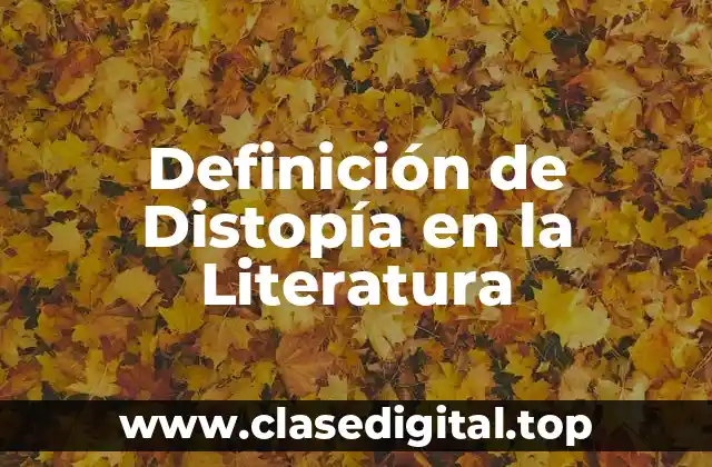 Definición de Distopía en la Literatura