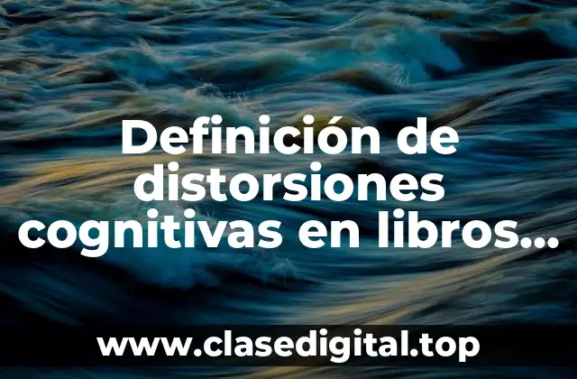 Definición de distorsiones cognitivas en libros de psicología