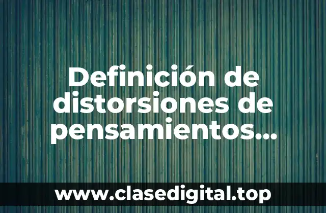 Ejemplos de distorsiones de pensamientos falacia del cambio