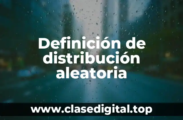 Definición de distribución aleatoria