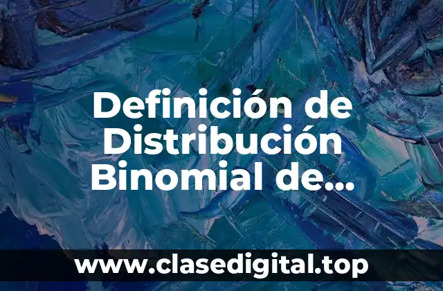 Definición de Distribución Binomial de Probabilidades en la vida cotidiana