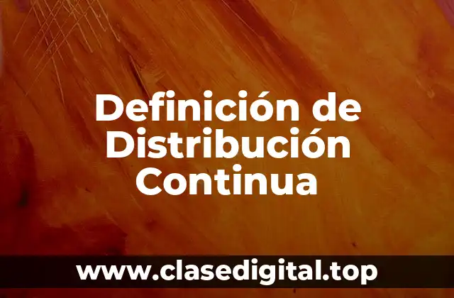 Definición de Distribución Continua