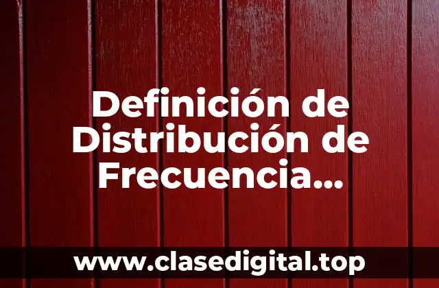 Definición de Distribución de Frecuencia Acumulada