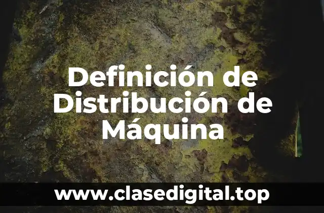 Definición de Distribución de Máquina