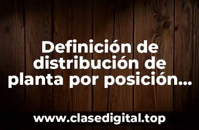 Definición de distribución de planta por posición fija