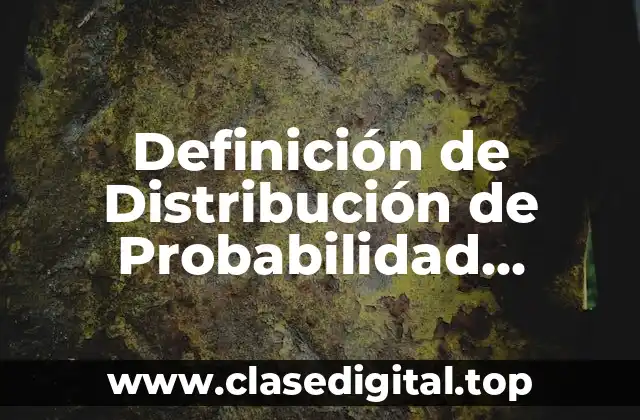 Definición de Distribución de Probabilidad Estadística