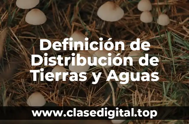 Definición de Distribución de Tierras y Aguas