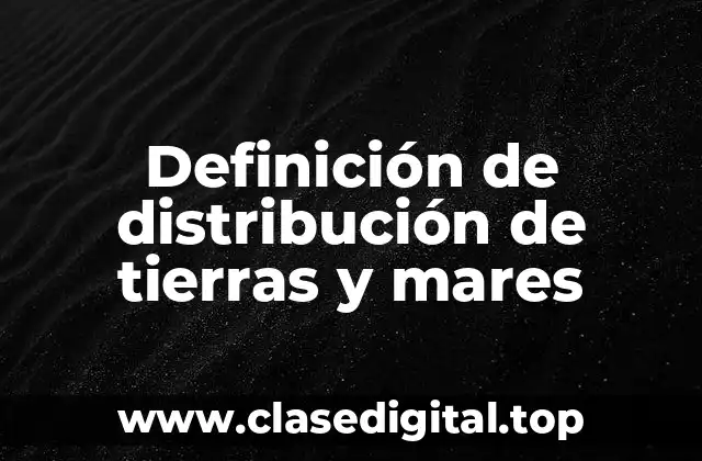 Definición de distribución de tierras y mares