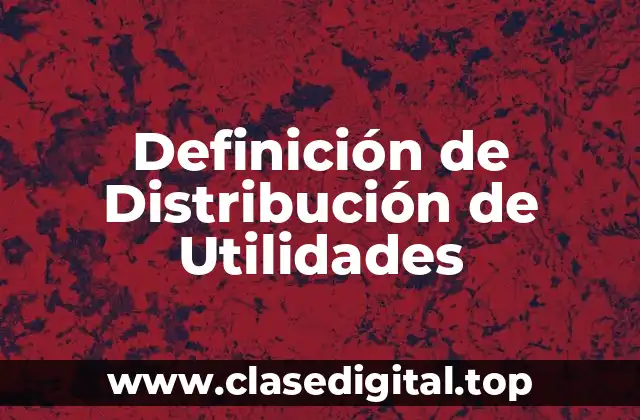 Definición de Distribución de Utilidades