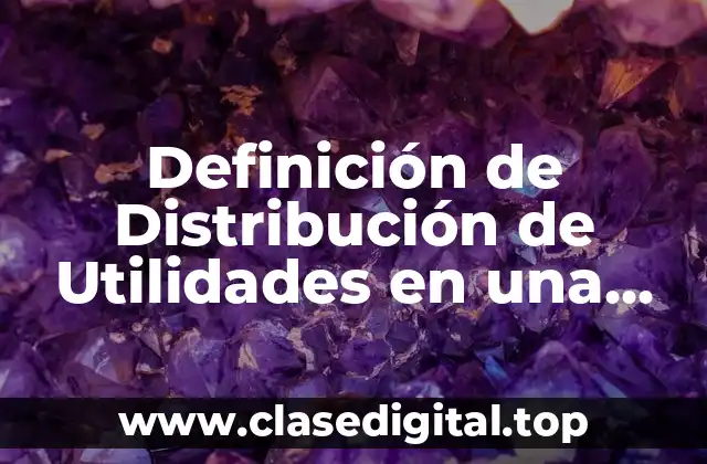 Definición de Distribución de Utilidades en una Acta Constitutiva