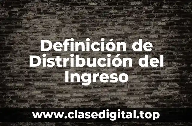 Definición de Distribución del Ingreso