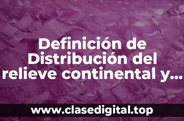 Definición de Distribución del relieve continental y oceánico