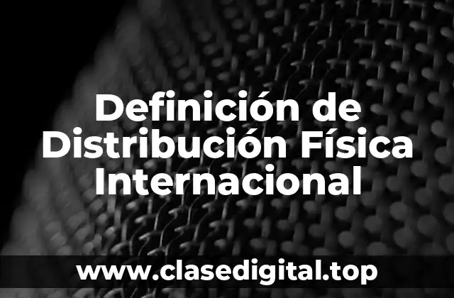 Definición de Distribución Física Internacional