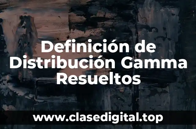 Ejemplos de Distribución Gamma Resueltos