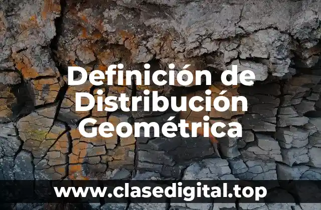 Definición de Distribución Geométrica