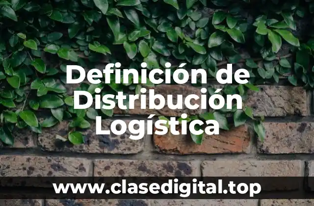 Definición de Distribución Logística
