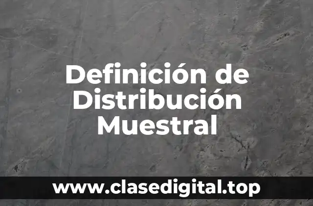 Definición de Distribución Muestral