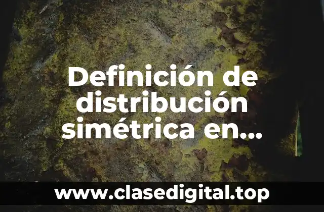 Definición de distribución simétrica en estadística