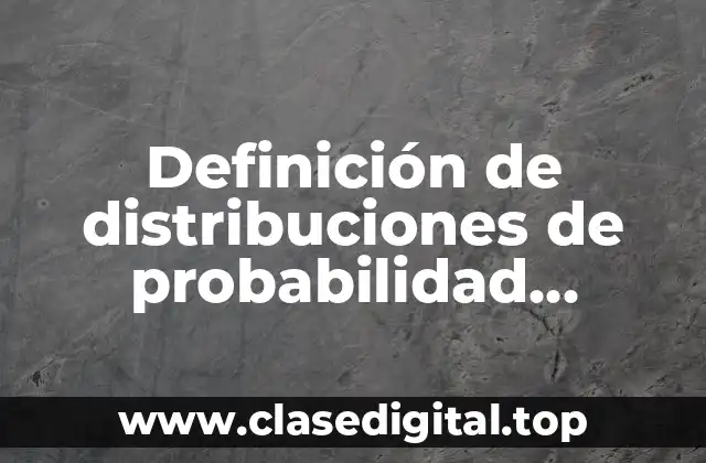 Definición de distribuciones de probabilidad discreta
