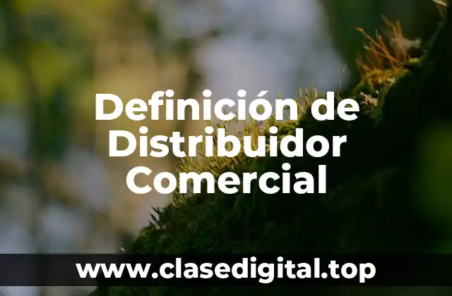 Definición de Distribuidor Comercial
