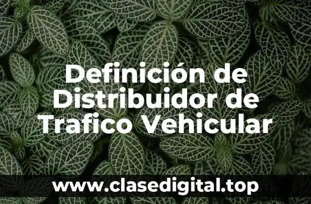 Definición de Distribuidor de Trafico Vehicular
