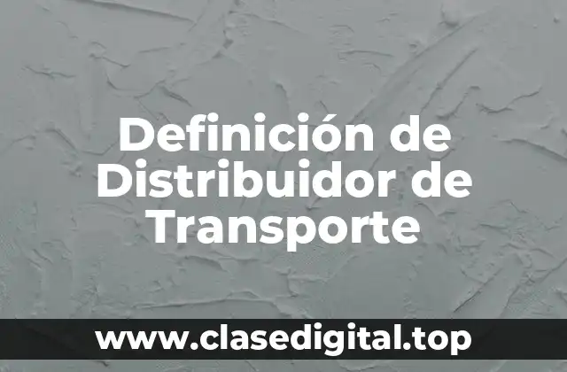 Definición de Distribuidor de Transporte