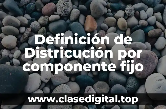 Definición de Districución por componente fijo