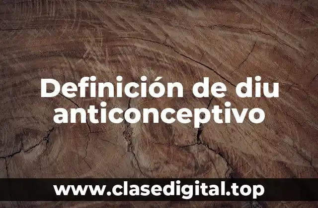 Definición de diu anticonceptivo