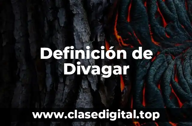 Definición de Divagar