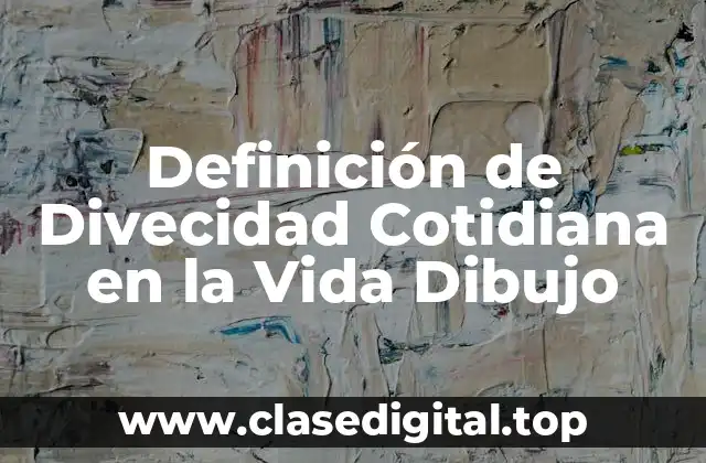 Definición de Divecidad Cotidiana en la Vida Dibujo