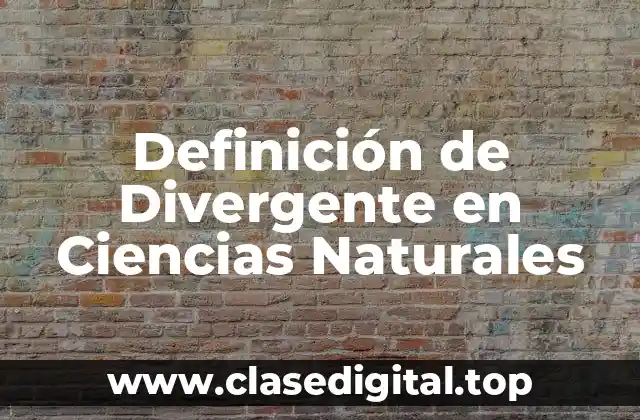 Definición de Divergente en Ciencias Naturales