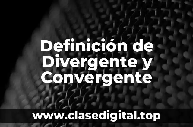 Definición de Divergente y Convergente
