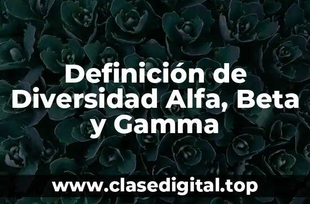 Definición de Diversidad Alfa, Beta y Gamma