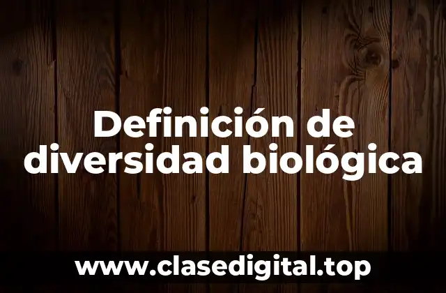 Definición de diversidad biológica
