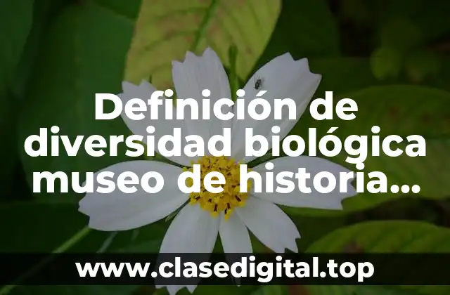 Definición de diversidad biológica museo de historia natural sala