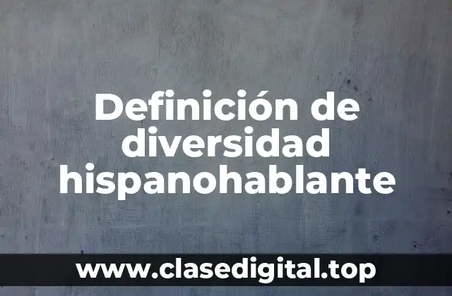 Definición de diversidad hispanohablante