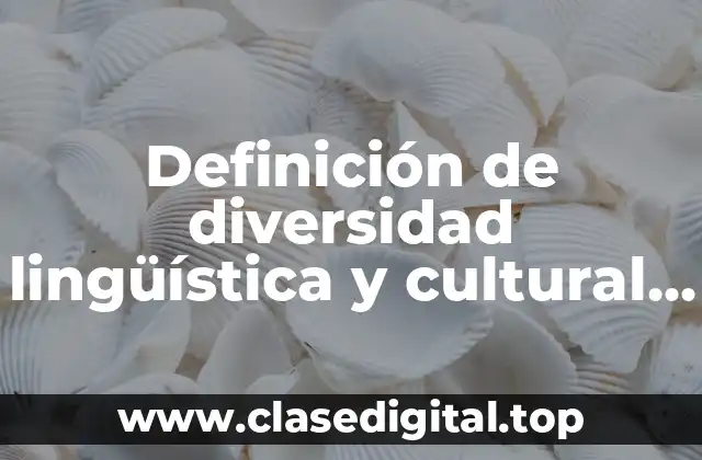 Definición de diversidad lingüística y cultural de los pueblos hispanohablantes