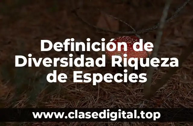 Definición técnica de Diversidad Riqueza de Especies