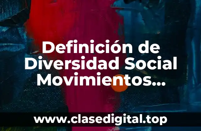 Definición de Diversidad Social Movimientos Revolucionarios