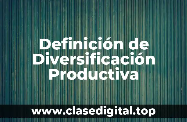 Definición de Diversificación Productiva