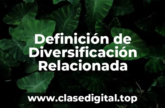 Definición Técnica de Diversificación Relacionada