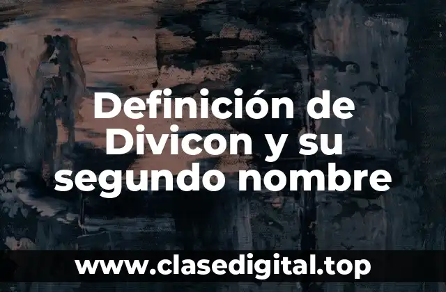 Definición de Divicon y su segundo nombre